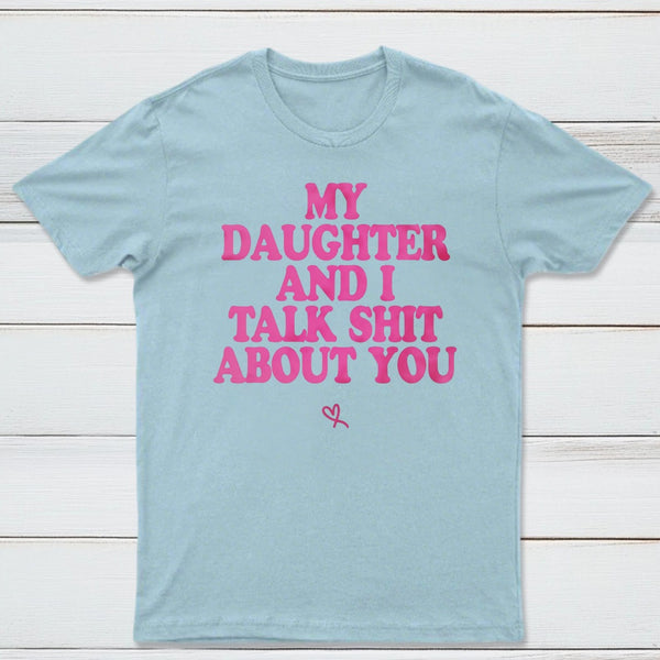 My Daughter And I Joke About You Funny T-Shirt