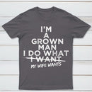 I Do What My Wife Wants Husband Gift T-Shirt