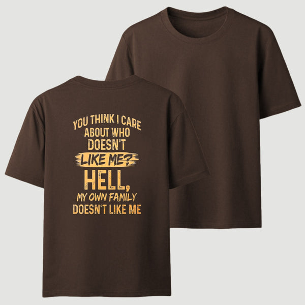 You Think I Care About Who Doesnt Like Me Funny T-Shirt