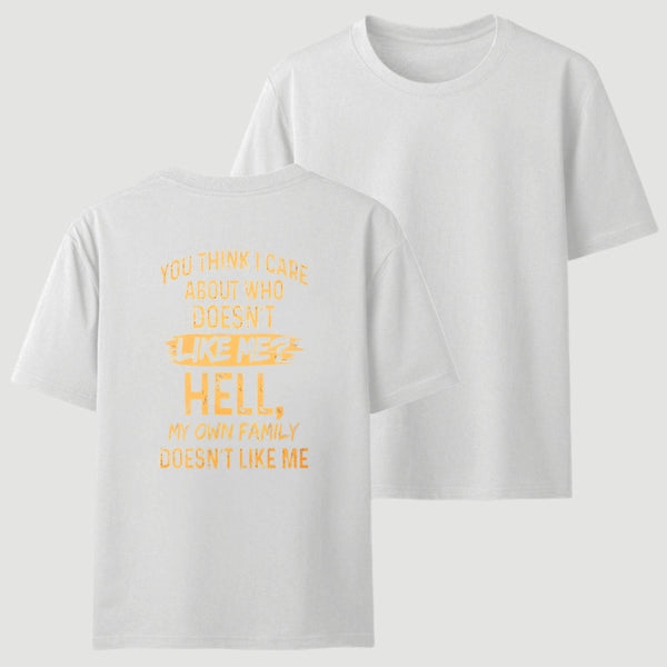 You Think I Care About Who Doesnt Like Me Funny T-Shirt