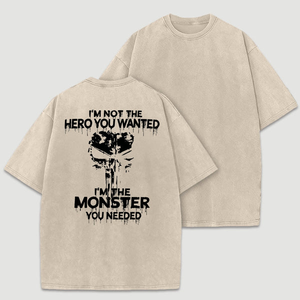 I'm Not The Hero You Wanted I'm The Monster You Needed Skull T-Shirt