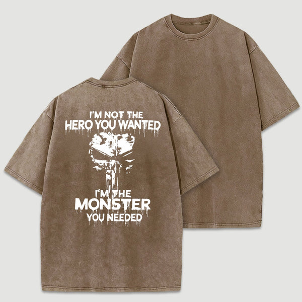 I'm Not The Hero You Wanted I'm The Monster You Needed Skull T-Shirt