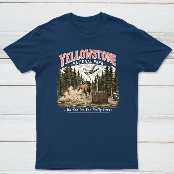 Do Not Pet The Fluffy Cows Yellowstone National Park T-Shirt