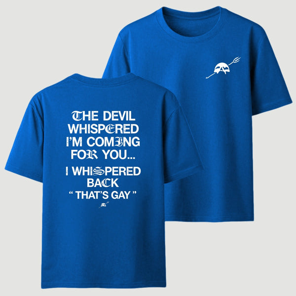 The Devil Whispered I'm Coming For You T-Shirt