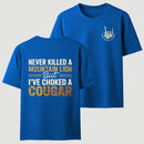 Never Killed A Mountain Lion But I Have Choked A Cougar Funny Quote T-Shirt
