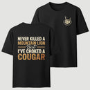 Never Killed A Mountain Lion But I Have Choked A Cougar Funny Quote T-Shirt