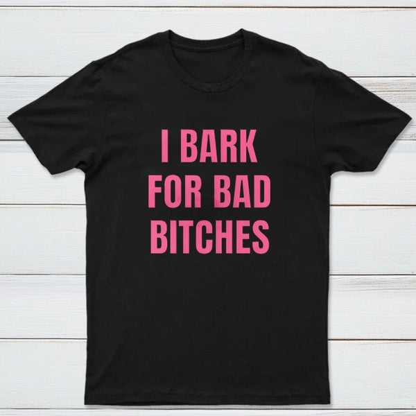 Women's I Bark For Bad Bitches Graphic T-Shirt