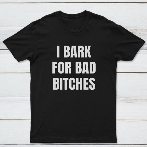 Women's I Bark For Bad Bitches Graphic T-Shirt