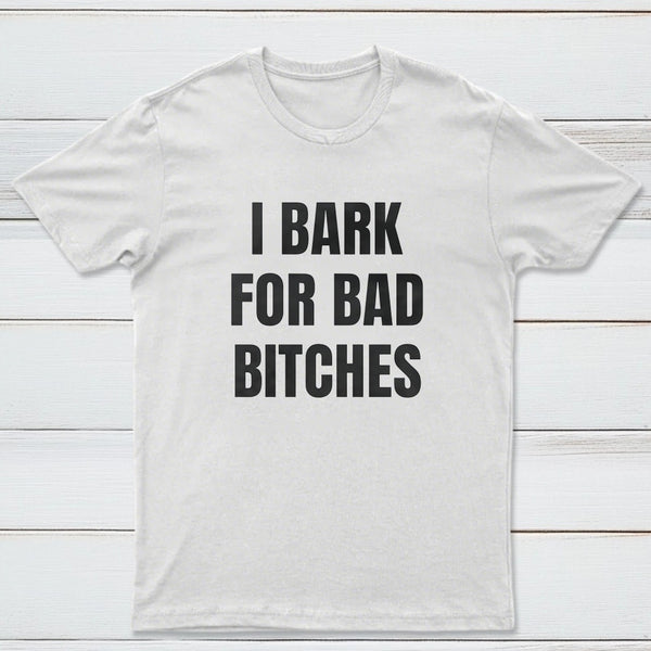 Women's I Bark For Bad Bitches Graphic T-Shirt