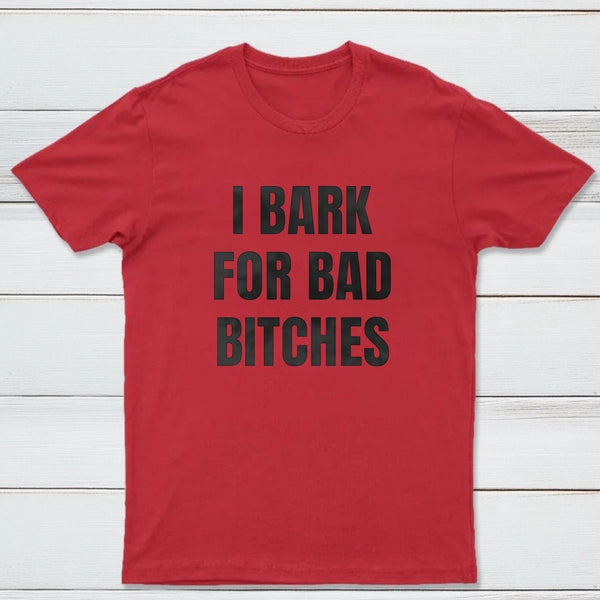 Women's I Bark For Bad Bitches Graphic T-Shirt