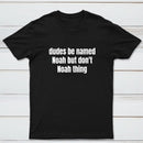 Dudes Be Named Noah But Don't Noah Thing T-Shirt