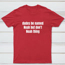 Dudes Be Named Noah But Don't Noah Thing T-Shirt