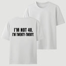 I M Not 40 I M Twenty Twenty Funny T-Shirt