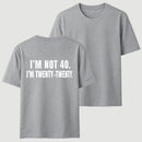 I M Not 40 I M Twenty Twenty Funny T-Shirt