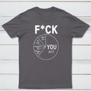 Fck You Pie Chart Design Graphic T-Shirt