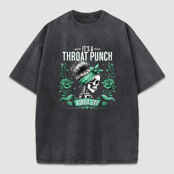 It's a Throat Punch Kinda Day Funny Skeleton Washed T-Shirt