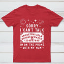 Sorry I Can't Talk I'm On The Phone With My Mom T-Shirt