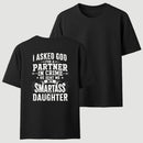 I Asked God For A Partner In Crime He Sent Me My Smartass Daughter T-Shirt