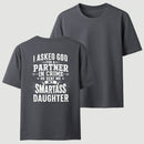 I Asked God For A Partner In Crime He Sent Me My Smartass Daughter T-Shirt