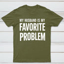 Funny My Husband Is My Favorite Problem T-Shirt