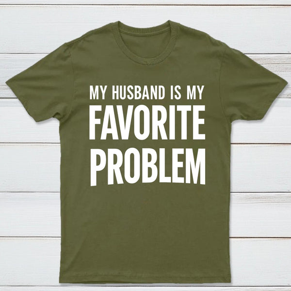 Funny My Husband Is My Favorite Problem T-Shirt