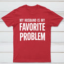 Funny My Husband Is My Favorite Problem T-Shirt