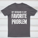 Funny My Husband Is My Favorite Problem T-Shirt