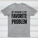 Funny My Husband Is My Favorite Problem T-Shirt