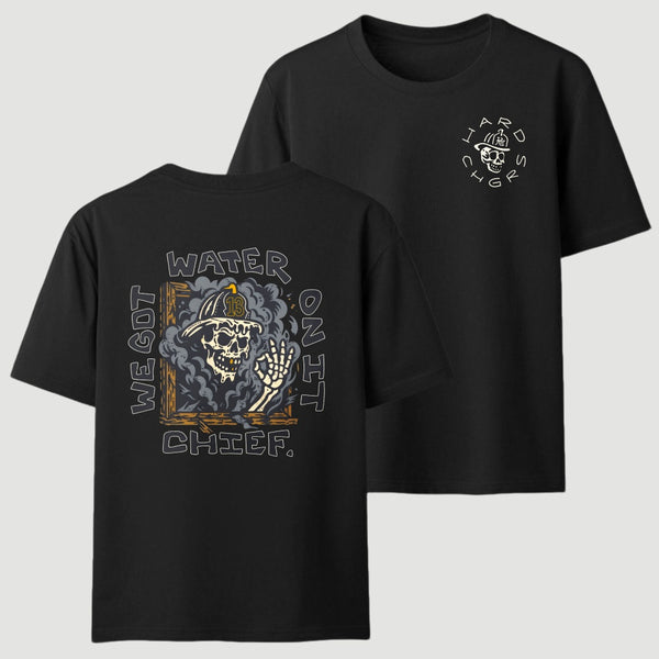 We Got Water On It Chief Firefighter T-Shirt
