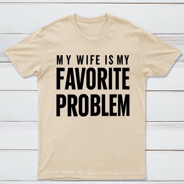 Funny My Wife Is My Favorite Problem T-Shirt