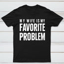 Funny My Wife Is My Favorite Problem T-Shirt