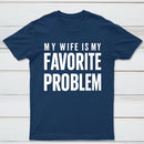 Funny My Wife Is My Favorite Problem T-Shirt