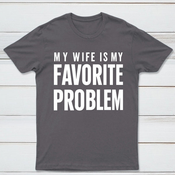 Funny My Wife Is My Favorite Problem T-Shirt
