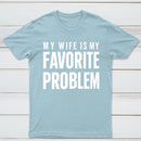 Funny My Wife Is My Favorite Problem T-Shirt