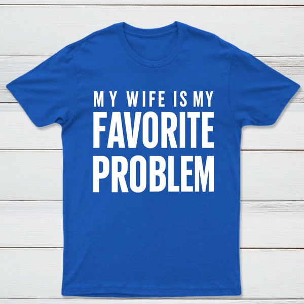 Funny My Wife Is My Favorite Problem T-Shirt