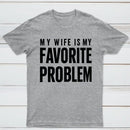 Funny My Wife Is My Favorite Problem T-Shirt