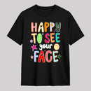Happy To See Your Face Teacher T-Shirt