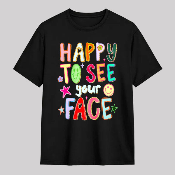 Happy To See Your Face Teacher T-Shirt