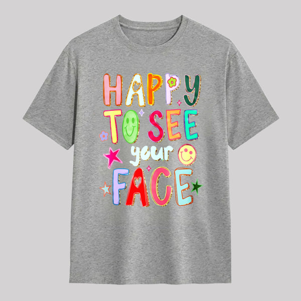 Happy To See Your Face Teacher T-Shirt