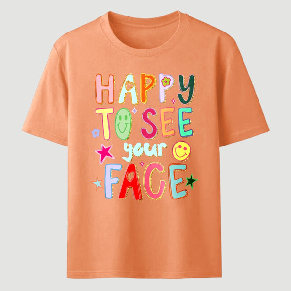 Happy To See Your Face Teacher T-Shirt