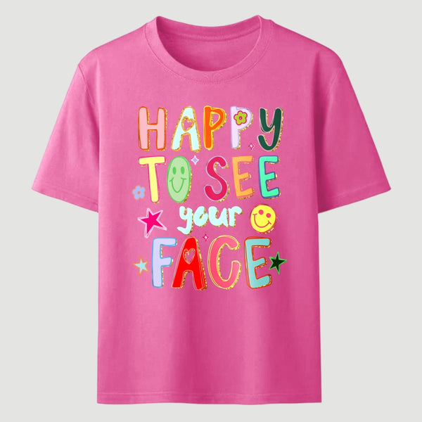 Happy To See Your Face Teacher T-Shirt