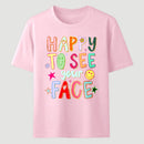 Happy To See Your Face Teacher T-Shirt