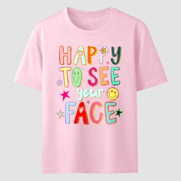 Happy To See Your Face Teacher T-Shirt