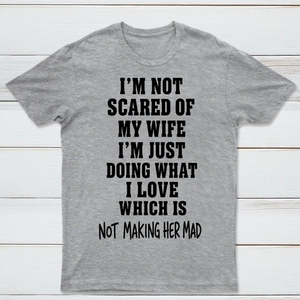 I'm Not Scared Of My Wife T-Shirt