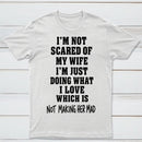 I'm Not Scared Of My Wife T-Shirt
