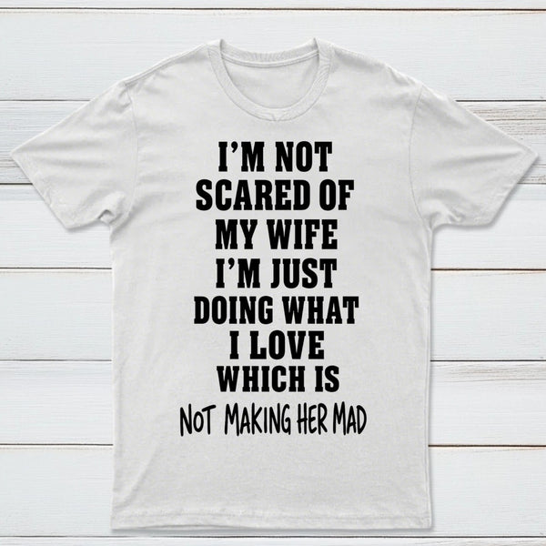 I'm Not Scared Of My Wife T-Shirt