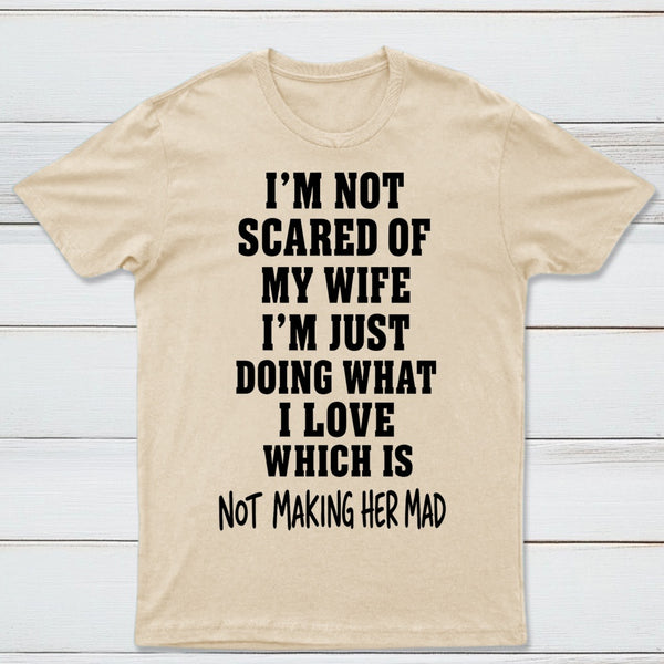 I'm Not Scared Of My Wife T-Shirt