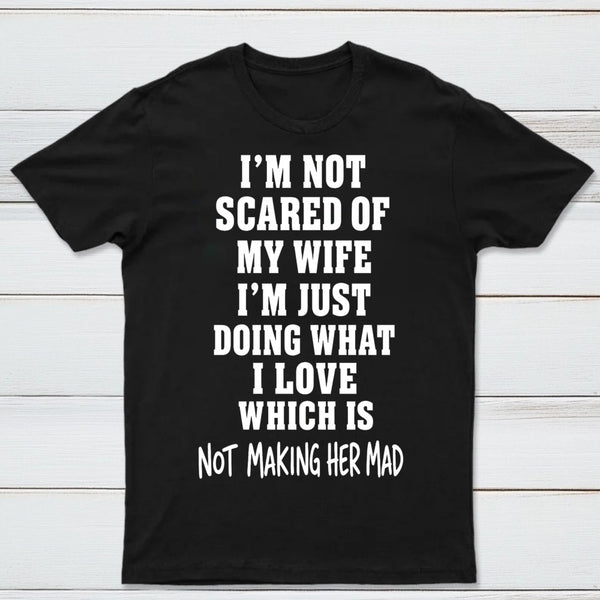 I'm Not Scared Of My Wife T-Shirt