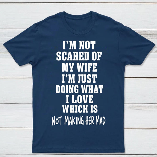 I'm Not Scared Of My Wife T-Shirt