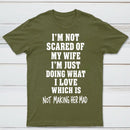 I'm Not Scared Of My Wife T-Shirt